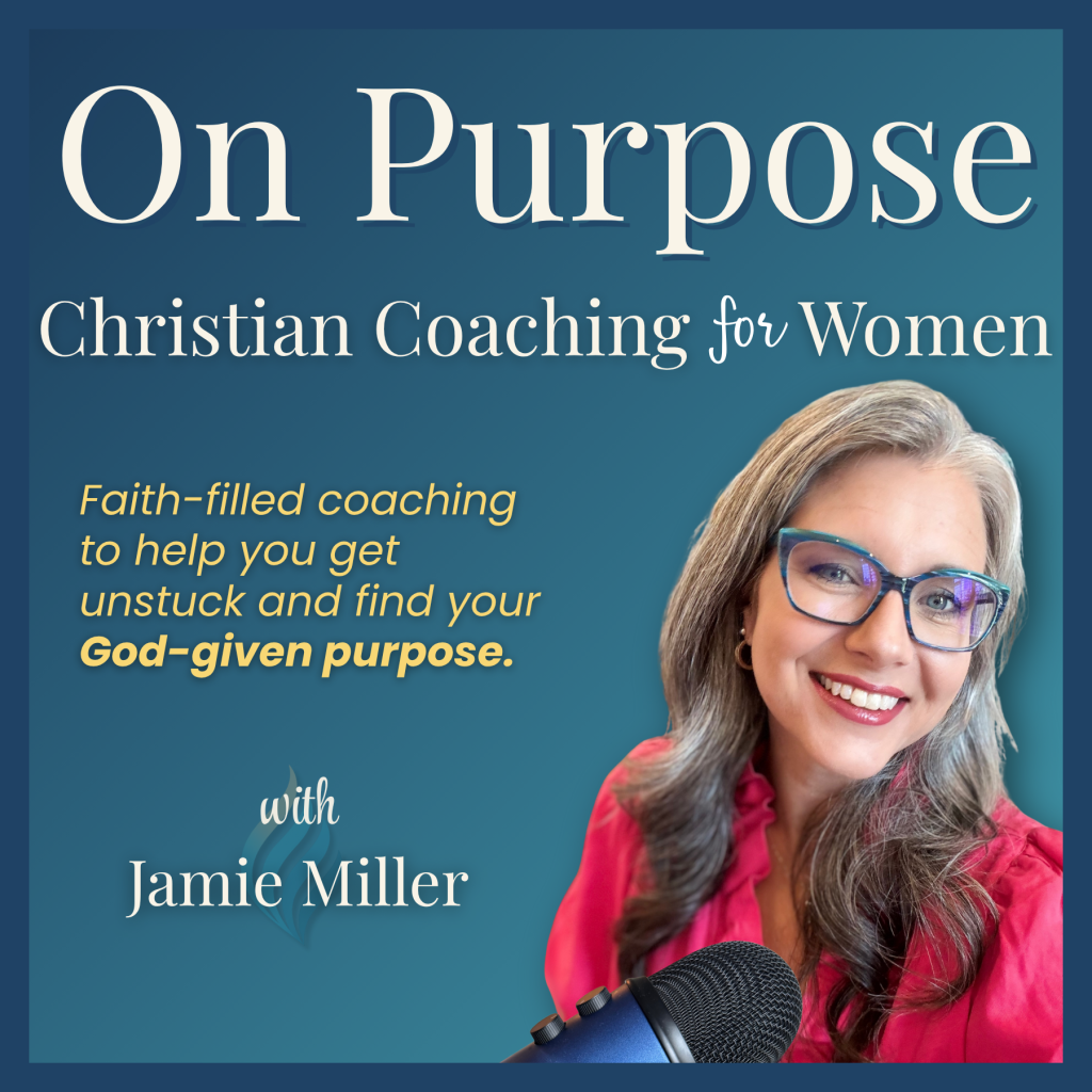 On Purpose Christian Coaching for Women podcast with Coach Jamie Miller